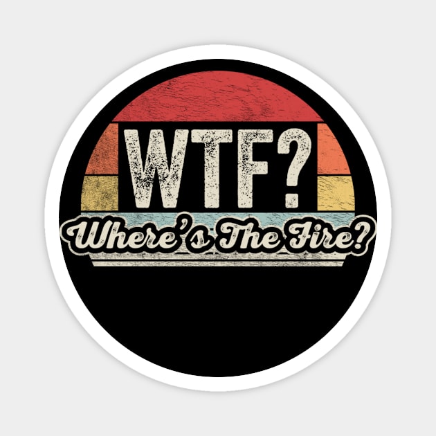 WTF Where's The Fire Funny Firefighter Gift Fireman Puns Emergency Responder Fire Department Magnet by SomeRays